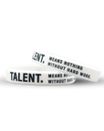 TALENT. MEANS NOTHING WITHOUT HARD WORK.