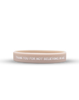 THANK YOU FOR NOT BELIEVING IN ME.